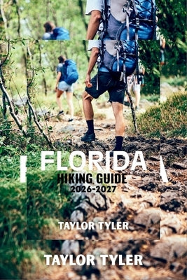 Florida Hiking Guide 2026-2027: Experience Springs, Forests, and Coastal Wonders on Foot by Tyler, Taylor