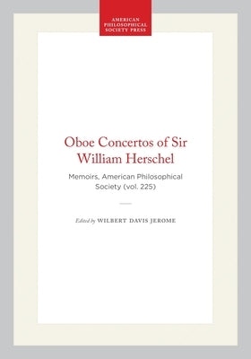 Oboe Concertos of Sir William Herschel: Memoirs, American Philosophical Society (Vol. 225) by Jerome, Wilbert Davis