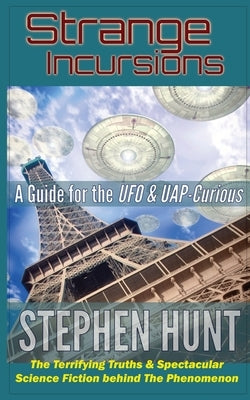Strange Incursions: A Guide for the UFO & UAP-Curious by Hunt, Stephen