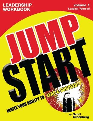 The Jump Start Leadership Workbook Volume 1: Leading Yourself by Greenberg, Scott