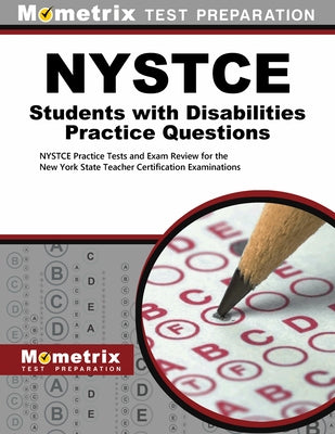 NYSTCE Students with Disabilities Practice Questions: NYSTCE Practice Tests and Exam Review for the New York State Teacher Certification Examinations by Mometrix Test Prep