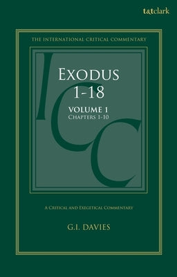 Exodus 1-18: A Critical and Exegetical Commentary: Volume 1: Chapters 1-10 by Davies, Graham I.