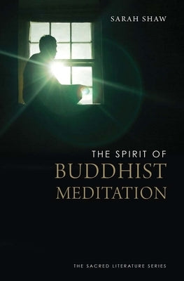 The Spirit of Buddhist Meditation by Shaw, Sarah