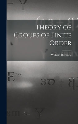 Theory of Groups of Finite Order by Burnside, William