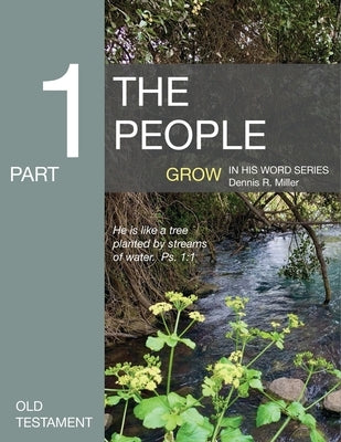 The People: Grow in His Word Series by Miller, Dennis R.