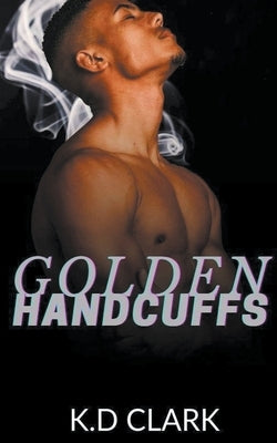 Golden Handcuffs by Clark, K. D.