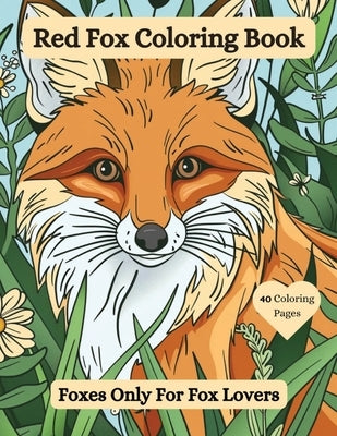 Red Fox Coloring Book: Foxes Only For Fox Lovers by McGonagle, Joanne