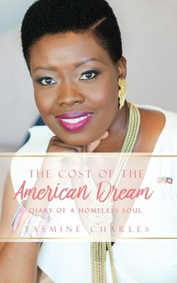 The Cost of the American Dream: Diary of a Homeless Soul by Charles, Yasmine