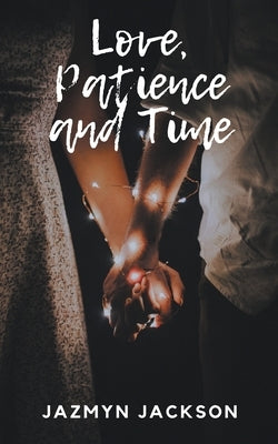 Love, Patience and Time by Jackson, Jazmyn