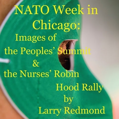NATO Week in Chicago: Images of the Peoples' Summit & the Nurses' Robin Hood Rally by Redmond, Larry