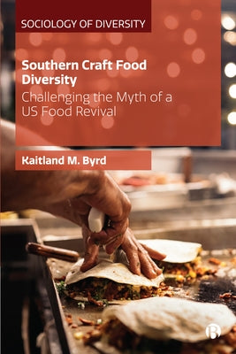Southern Craft Food Diversity: Challenging the Myth of a Us Food Revival by Byrd, Kaitland M.