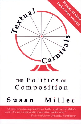 Textual Carnivals: The Politics of Composition by Miller, Susan