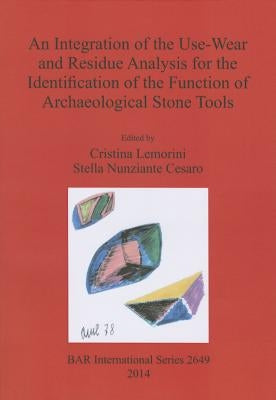An Integration of the Use-Wear and Residue Analysis for the Identification of the Function of Archaeological Stone Tools by Lemorini, Cristina