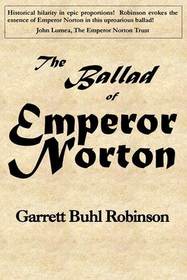 The Ballad of Emperor Norton by Robinson, Garrett Buhl
