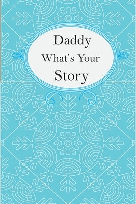 Daddy What's Your Story: Daddy's Fill In And Give Back Guided Questions Journal by Kitiibwa Publishing
