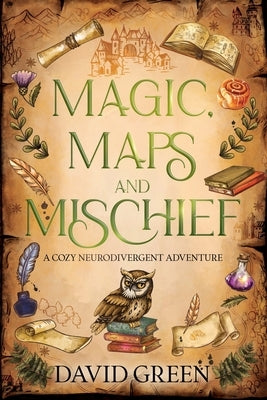 Magic, Maps, and Mischief: A Cozy Neurodivergent Adventure by Green, David