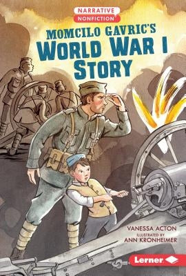 Momcilo Gavric's World War I Story by Acton, Vanessa