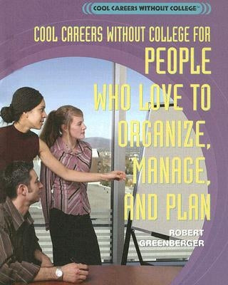Cool Careers Without College for People Who Love to Organize, Manage, and Plan by Greenberger, Robert