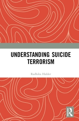 Understanding Suicide Terrorism by Halder, Radhika