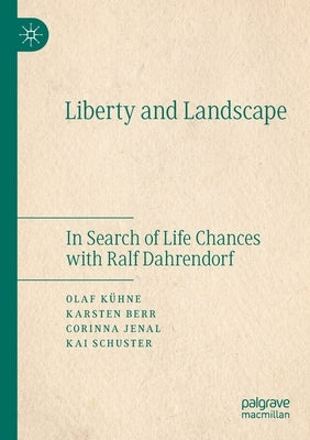 Liberty and Landscape: In Search of Life Chances with Ralf Dahrendorf by Kühne, Olaf