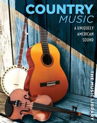 Country Music: A Uniquely American Sound by Orr, Tamra B.