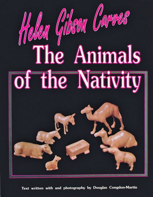 Helen Gibson Carves the Animals of the Nativity by Gibson, Helen