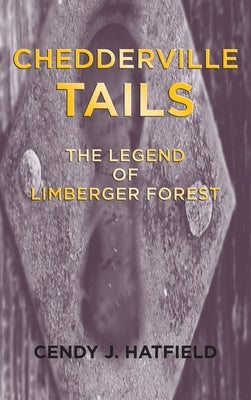 Chedderville Tails: The Legend of Limberger Forest by Hatfield, Cendy J.
