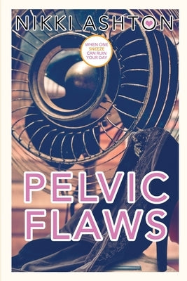 Pelvic Flaws by Ashton, Nikki