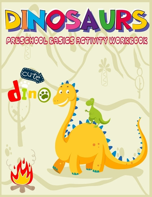 Dinosaurs Preschool Basics Activity Workbook: A Gorgeous Dinosaur Activity and Basic Math Book For Kids Ages 4-8 Fun Kid Workbook Game For Learning, C by Kidsfun