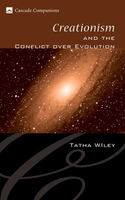 Creationism and the Conflict over Evolution by Wiley, Tatha