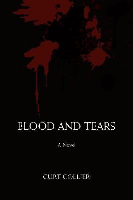 Blood and Tears by Collier, Curt