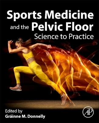 Sports Medicine and the Pelvic Floor: Science to Practice by Donnelly, Gráinne M.