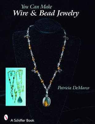 You Can Make Wire & Bead Jewelry by de Marco, Patricia