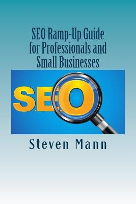 SEO Ramp-Up Guide for Professionals and Small Businesses by Mann, Steven