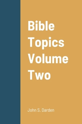 Bible Topics Volume Two by Darden, John