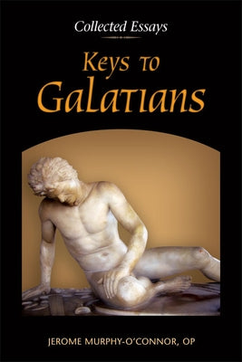 Keys to Galatians: Collected Essays by Murphy-O'Connor, Jerome