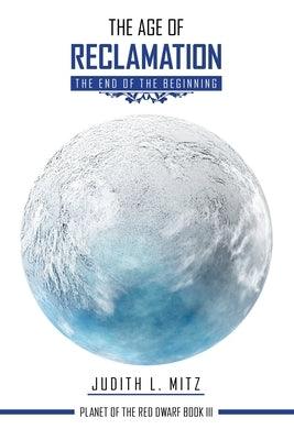 The Age of Reclamation: The End of the Beginning by Mitz, Judith L.