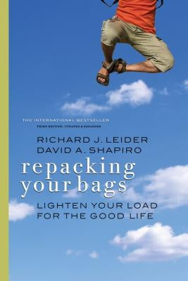 Repacking Your Bags: Lighten Your Load for the Good Life by Leider, Richard J.