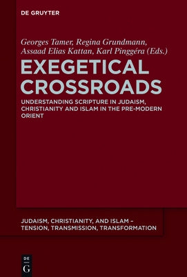 Exegetical Crossroads: Understanding Scripture in Judaism, Christianity and Islam in the Pre-Modern Orient by Tamer, Georges