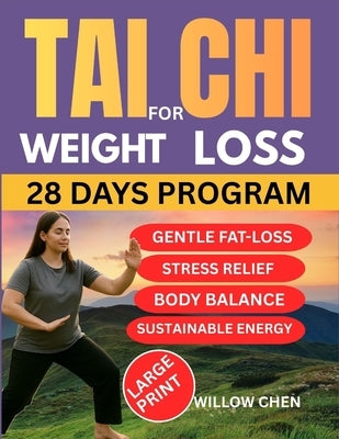 Tai CHI for Weight Loss: A Complete 28-Day of Slow Movement, Deep Healing, and Sustainable Weight Balance Without Diet Pressure by Chen, Willow
