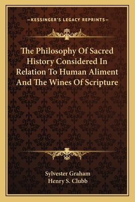 The Philosophy Of Sacred History Considered In Relation To Human Aliment And The Wines Of Scripture by Graham, Sylvester