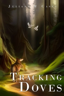 Tracking Doves: Book One by Casey, Juliana M.