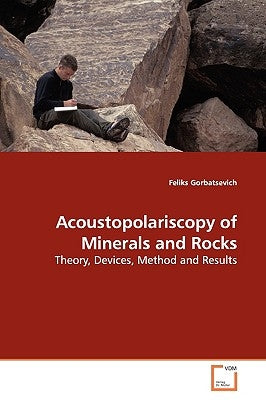 Acoustopolariscopy of Minerals and Rocks by Gorbatsevich, Feliks
