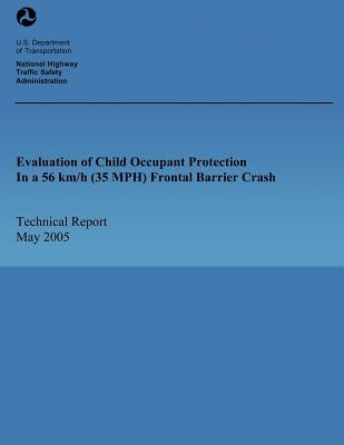 Evaluation of Child Occupant Protection In a 56 km/h (35 MPH) Frontal Barrier Crash by U. S. Department of Transportation