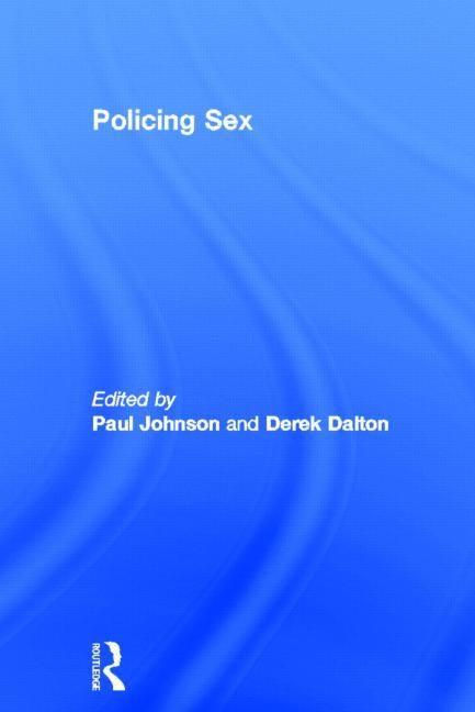 Policing Sex by Johnson, Paul