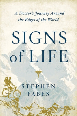 Signs of Life: A Doctor's Journey to the Ends of the Earth by Fabes, Stephen