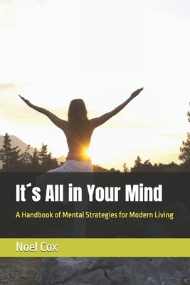 It´s All in Your Mind: A Handbook of Mental Strategies for Modern Living by Cox, Noel