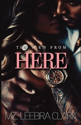 The View From Here by Clark, Mz Leebra