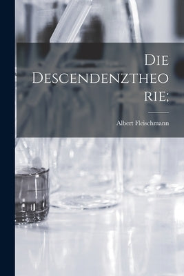 Die Descendenztheorie; by Fleischmann, Albert