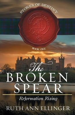 The Broken Spear: Reformation Rising by Ellinger, Ruth Ann